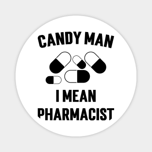 Candy Man I Mean Pharmacist v2 Magnet